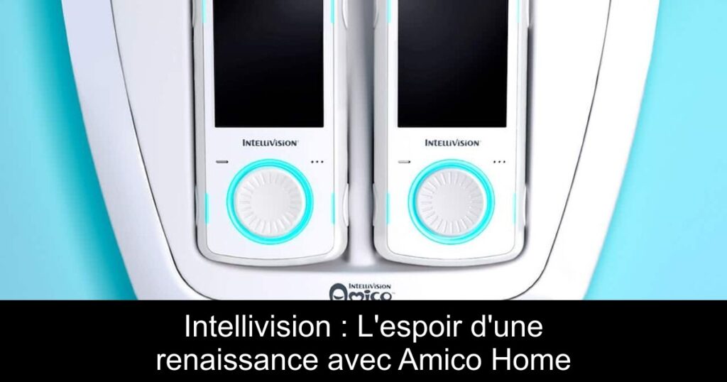 Intellivision : L&rsquo;espoir d&rsquo;une renaissance avec Amico Home