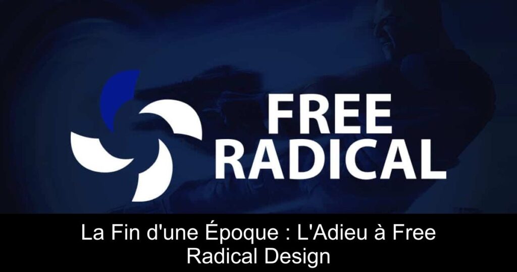 La Fin d&rsquo;une Époque : L&rsquo;Adieu à Free Radical Design