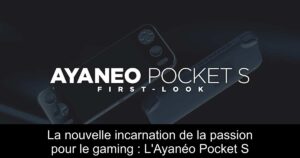 La nouvelle incarnation de la passion pour le gaming : L'Ayanéo Pocket S