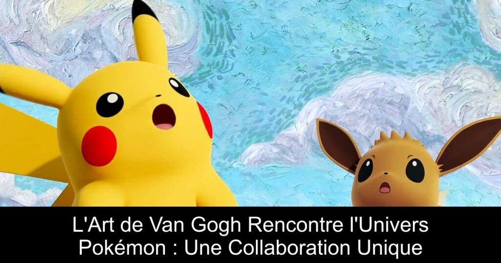 L&rsquo;Art de Van Gogh Rencontre l&rsquo;Univers Pokémon : Une Collaboration Unique