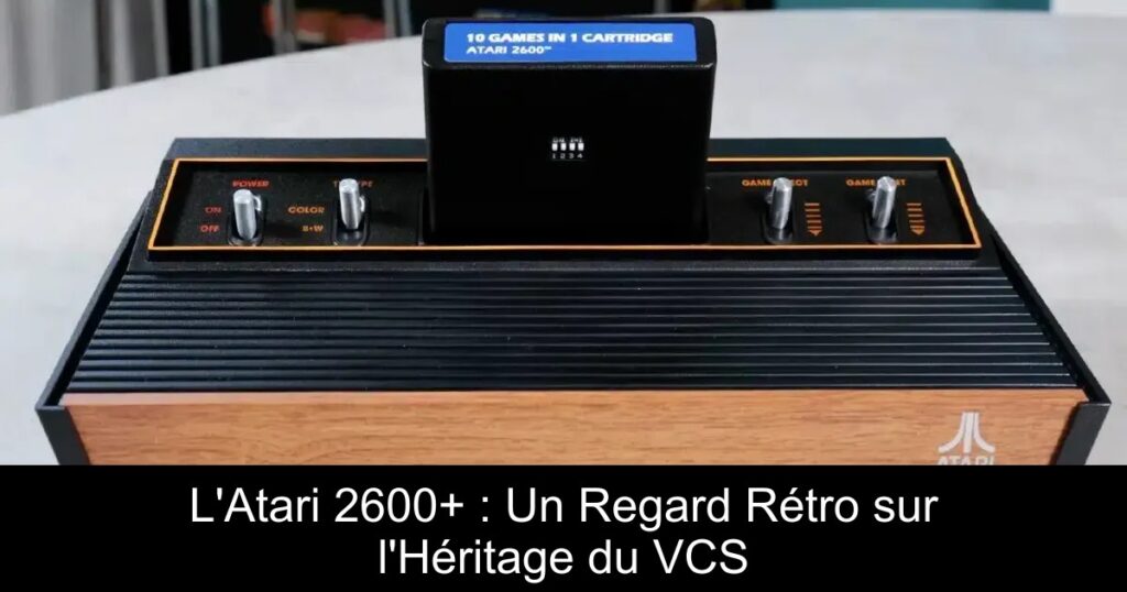 L&rsquo;Atari 2600+ : Un Regard Rétro sur l&rsquo;Héritage du VCS