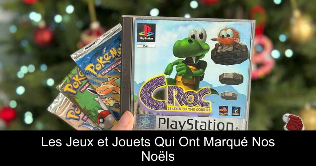Les Jeux et Jouets Qui Ont Marqué Nos Noëls