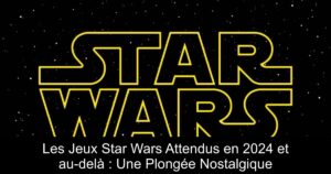 Les Jeux Star Wars Attendus en 2024 et au-delà : Une Plongée Nostalgique