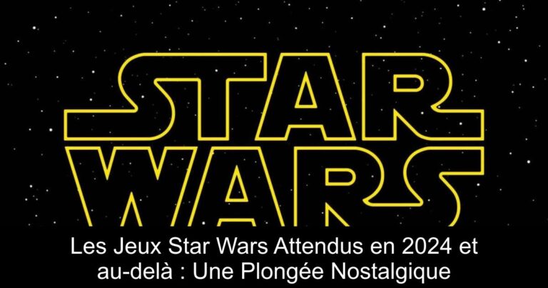 Les Jeux Star Wars Attendus en 2024 et au-delà : Une Plongée Nostalgique