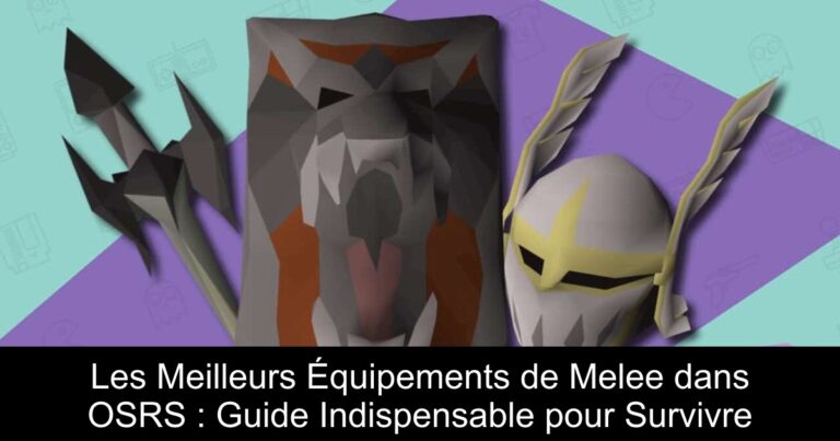 Les Meilleurs Équipements de Melee dans OSRS : Guide Indispensable pour Survivre