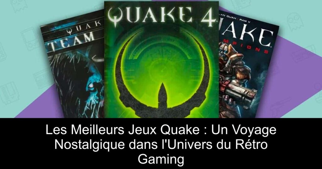 Les Meilleurs Jeux Quake : Un Voyage Nostalgique dans l&rsquo;Univers du Rétro Gaming