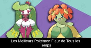 Les Meilleurs Pokémon Fleur de Tous les Temps