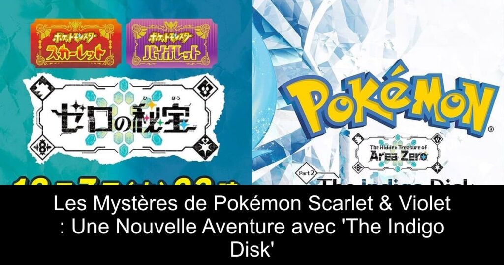 Les Mystères de Pokémon Scarlet & Violet : Une Nouvelle Aventure avec &lsquo;The Indigo Disk&rsquo;