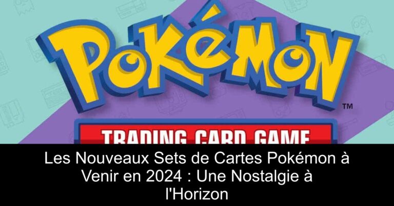 Les Nouveaux Sets de Cartes Pokémon à Venir en 2024 : Une Nostalgie à l'Horizon