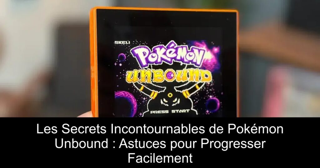 Les Secrets Incontournables de Pokémon Unbound : Astuces pour Progresser Facilement