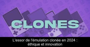 L'essor de l'émulation clonée en 2024 : éthique et innovation