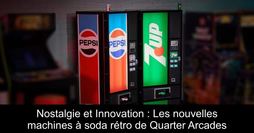 Nostalgie et Innovation : Les nouvelles machines à soda rétro de Quarter Arcades