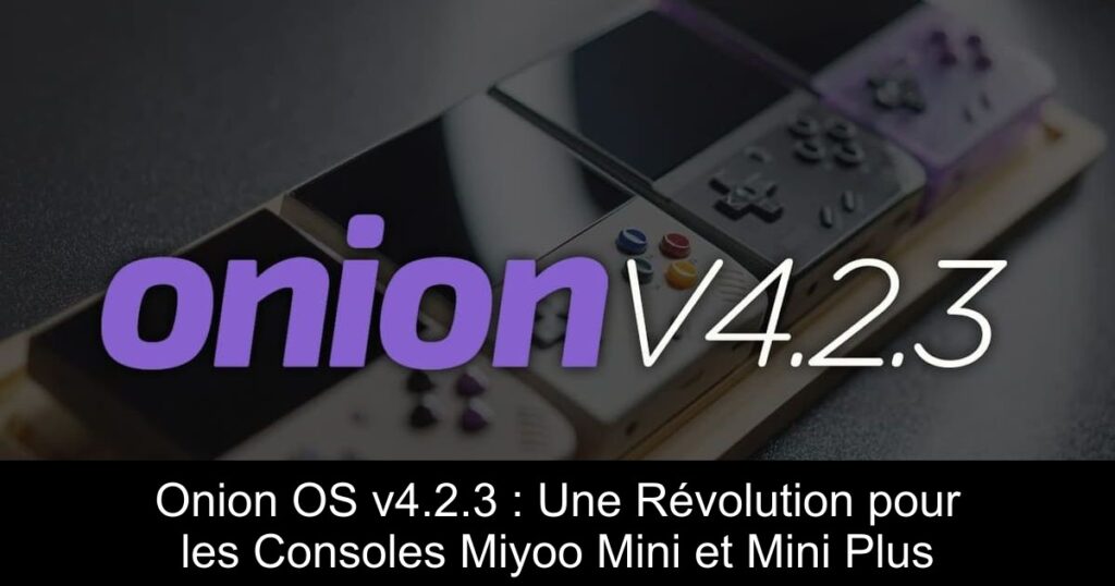 Onion OS v4.2.3 : Une Révolution pour les Consoles Miyoo Mini et Mini Plus