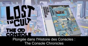Plongée dans l'Histoire des Consoles : The Console Chronicles