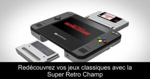 Redécouvrez vos jeux classiques avec la Super Retro Champ