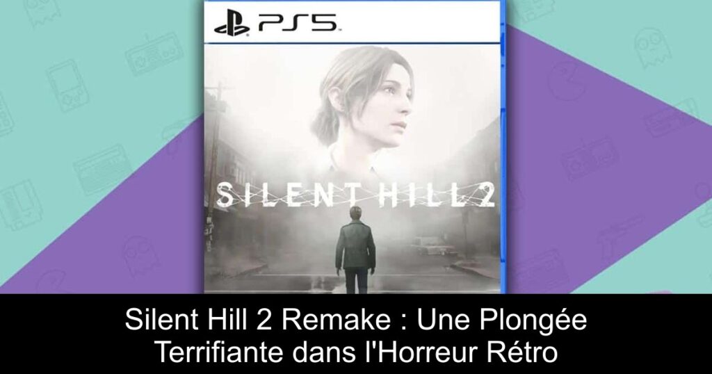 Silent Hill 2 Remake : Une Plongée Terrifiante dans l&rsquo;Horreur Rétro