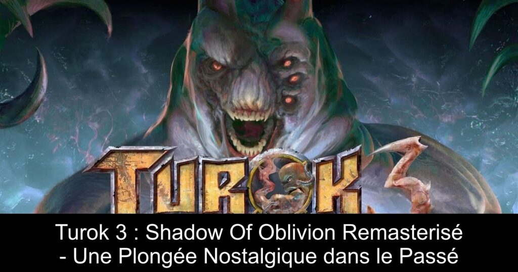 Turok 3 : Shadow Of Oblivion Remasterisé – Une Plongée Nostalgique dans le Passé
