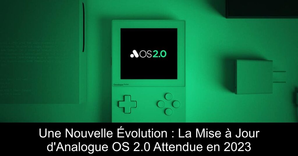 Une Nouvelle Évolution : La Mise à Jour d&rsquo;Analogue OS 2.0 Attendue en 2023
