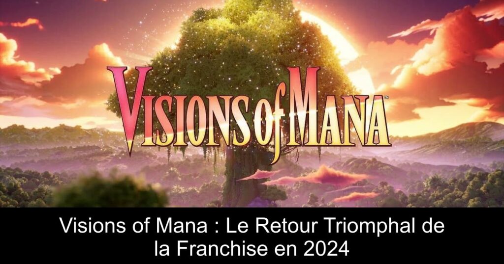 Visions of Mana : Le Retour Triomphal de la Franchise en 2024