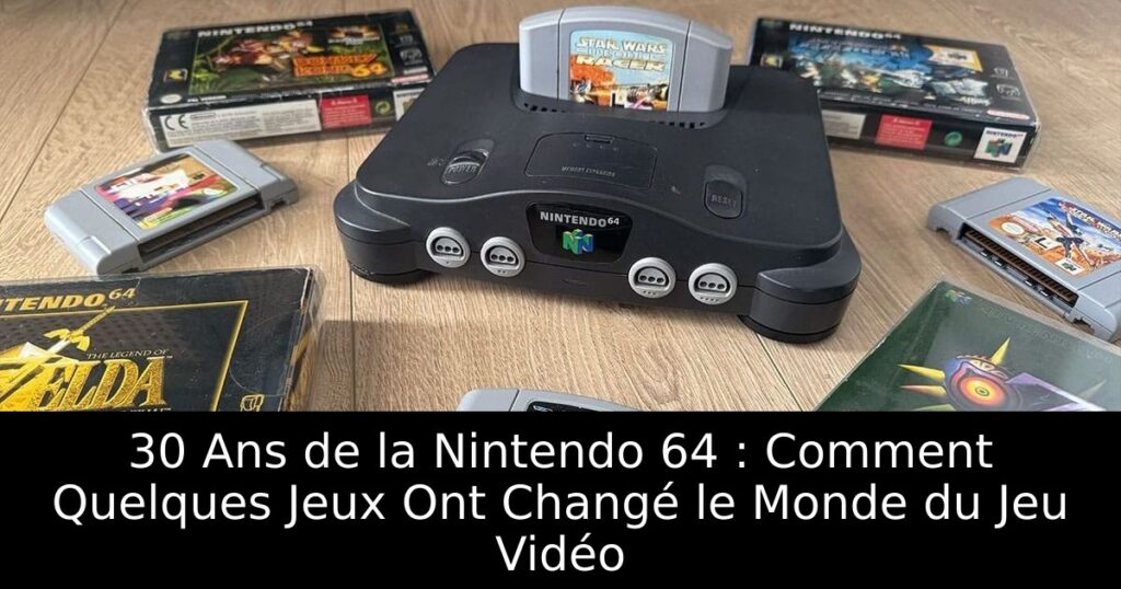 30 Ans de la Nintendo 64 : Comment Quelques Jeux Ont Changé le Monde du Jeu Vidéo