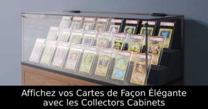 Affichez vos Cartes de Façon Élégante avec les Collectors Cabinets