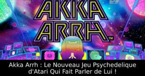 Akka Arrh : Le Nouveau Jeu Psychedelique d'Atari Qui Fait Parler de Lui !