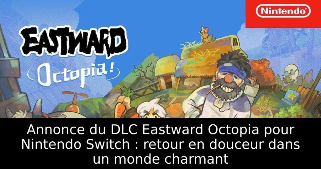 Annonce du DLC Eastward Octopia pour Nintendo Switch : retour en douceur dans un monde charmant