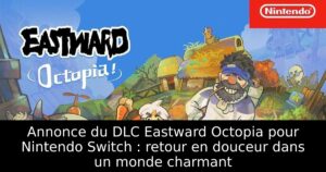 Annonce du DLC Eastward Octopia pour Nintendo Switch : retour en douceur dans un monde charmant