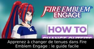 Apprenez à changer de tenues dans Fire Emblem Engage : le guide facile