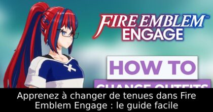 Apprenez à changer de tenues dans Fire Emblem Engage : le guide facile