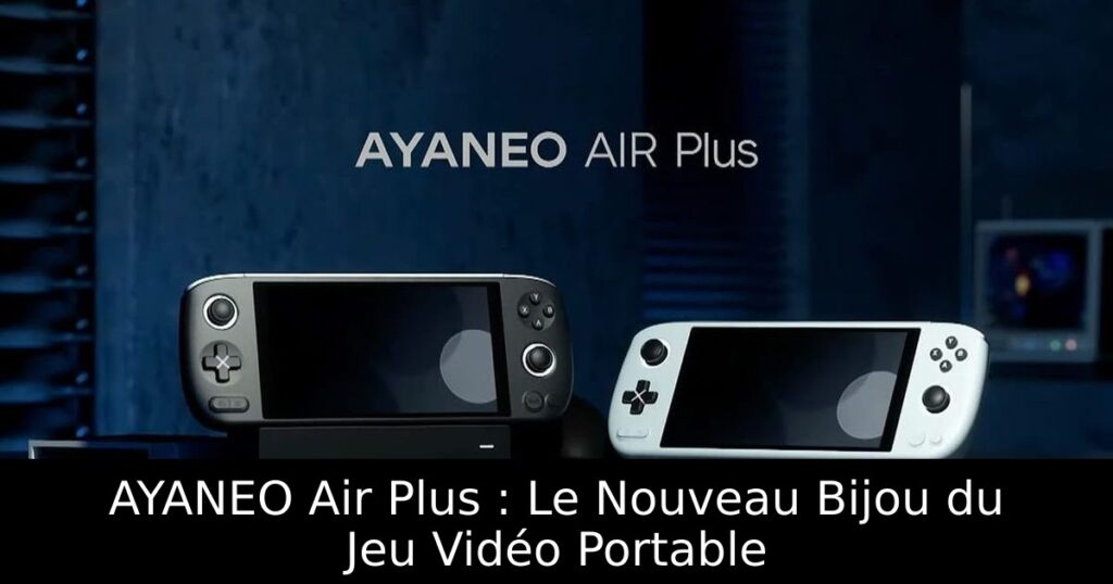 AYANEO Air Plus : Le Nouveau Bijou du Jeu Vidéo Portable
