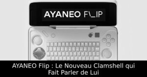 AYANEO Flip : Le Nouveau Clamshell qui Fait Parler de Lui