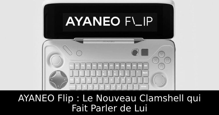 AYANEO Flip : Le Nouveau Clamshell qui Fait Parler de Lui