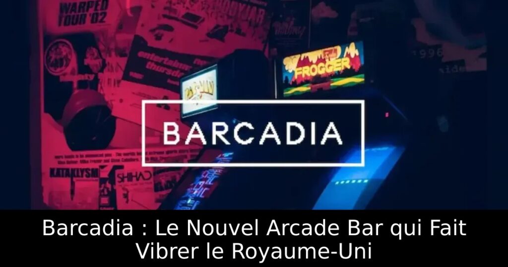Barcadia : Le Nouvel Arcade Bar qui Fait Vibrer le Royaume-Uni