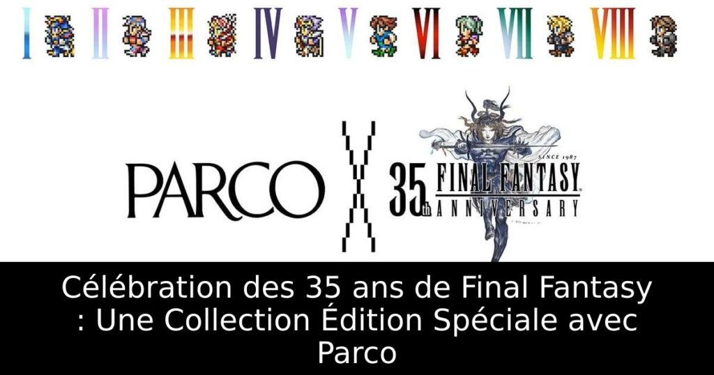 Célébration des 35 ans de Final Fantasy : Une Collection Édition Spéciale avec Parco