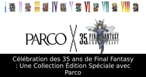 Célébration des 35 ans de Final Fantasy : Une Collection Édition Spéciale avec Parco