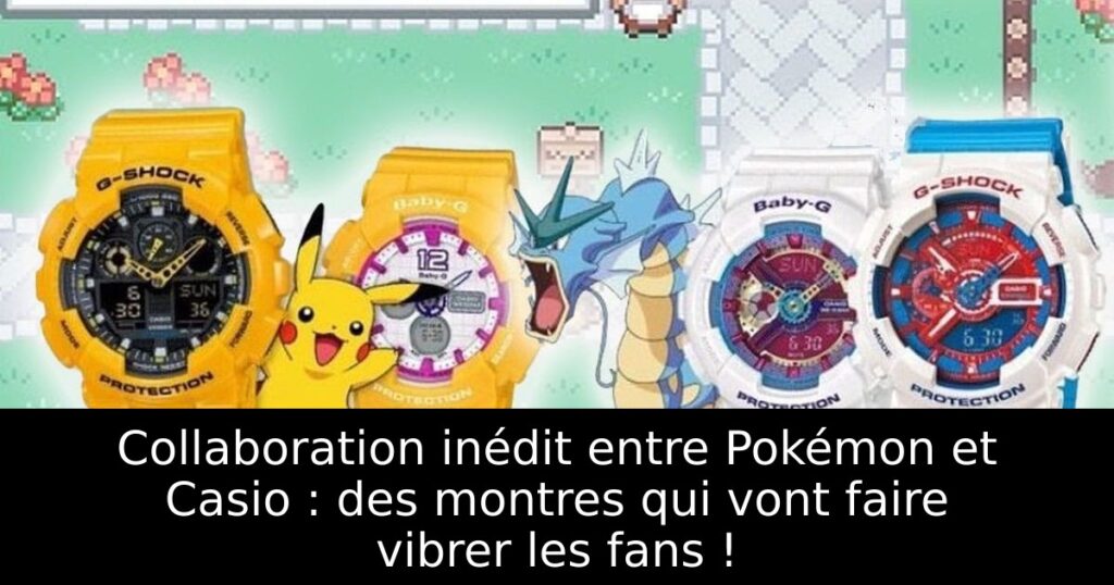 Collaboration inédit entre Pokémon et Casio : des montres qui vont faire vibrer les fans !