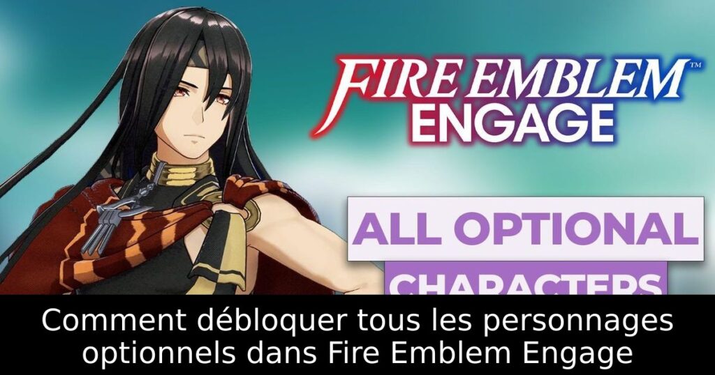 Comment débloquer tous les personnages optionnels dans Fire Emblem Engage