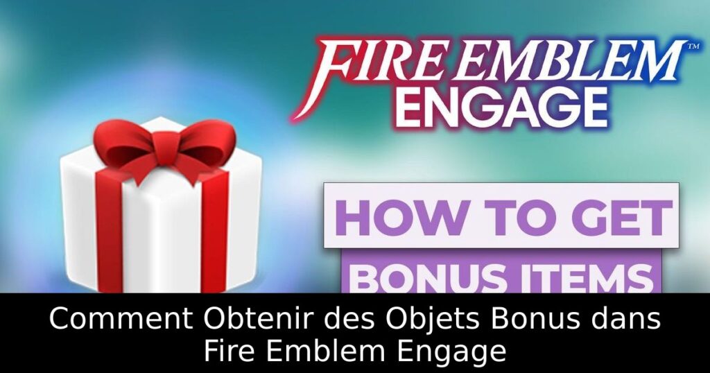 Comment Obtenir des Objets Bonus dans Fire Emblem Engage