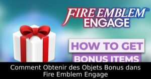 Comment Obtenir des Objets Bonus dans Fire Emblem Engage