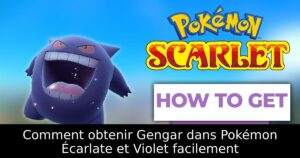 Comment obtenir Gengar dans Pokémon Écarlate et Violet facilement