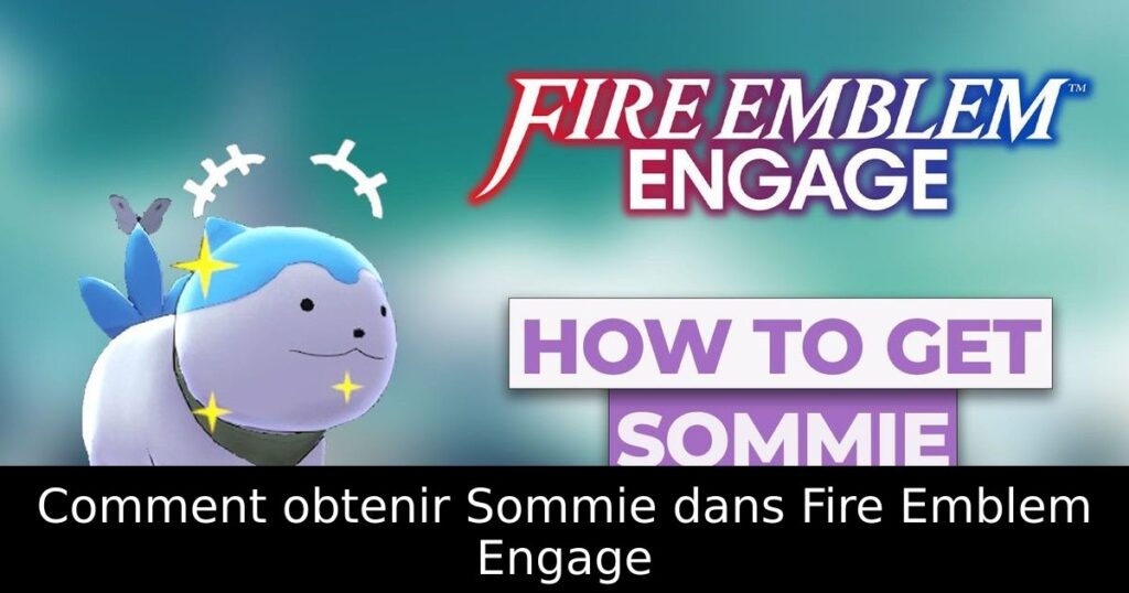 Comment obtenir Sommie dans Fire Emblem Engage