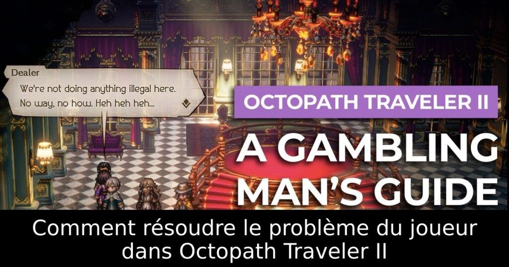 Comment résoudre le problème du joueur dans Octopath Traveler II