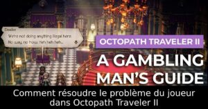 Comment résoudre le problème du joueur dans Octopath Traveler II