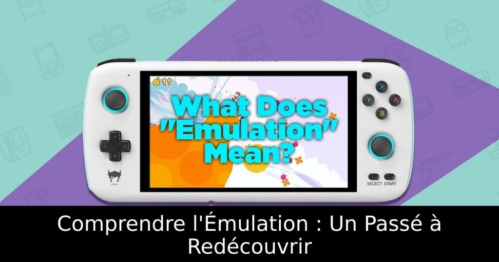Comprendre l'Émulation : Un Passé à Redécouvrir