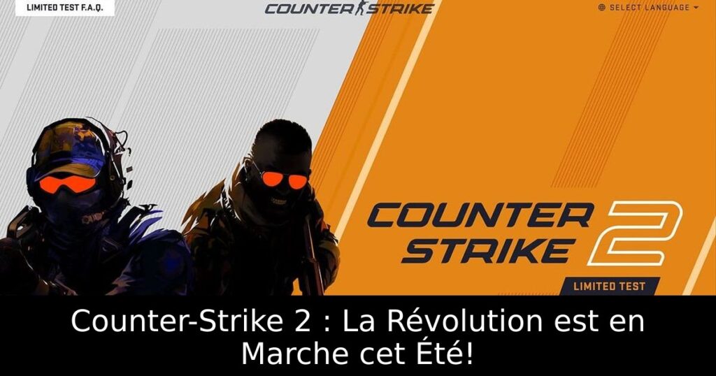 Counter-Strike 2 : La Révolution est en Marche cet Été!