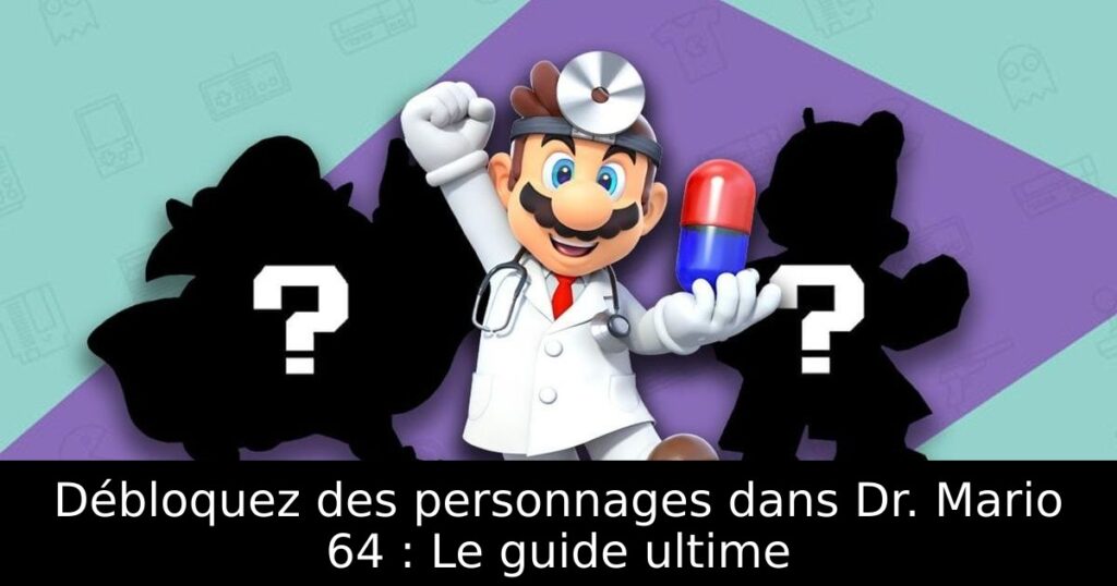 Débloquez des personnages dans Dr. Mario 64 : Le guide ultime