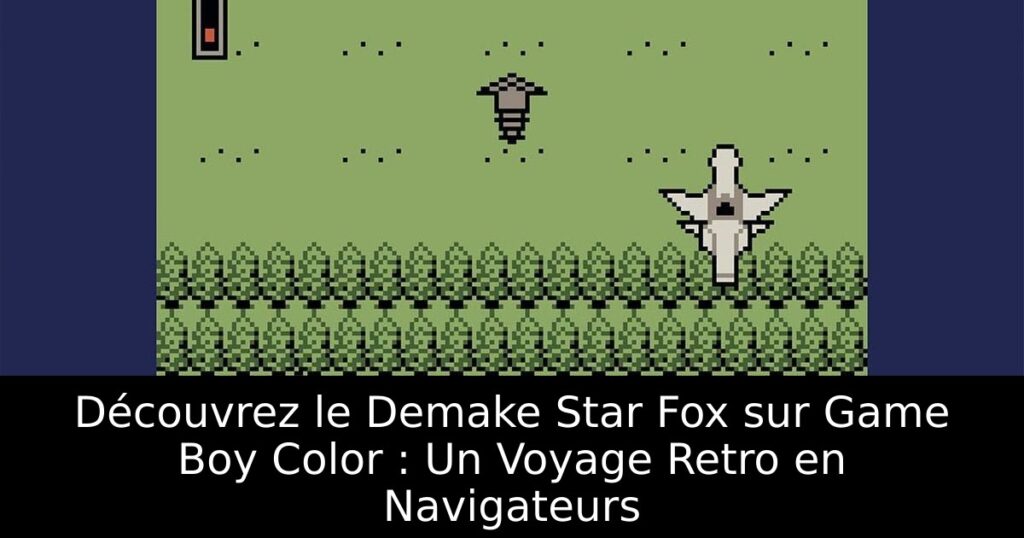 Découvrez le Demake Star Fox sur Game Boy Color : Un Voyage Retro en Navigateurs