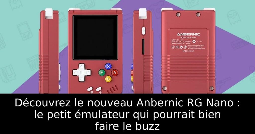 Découvrez le nouveau Anbernic RG Nano : le petit émulateur qui pourrait bien faire le buzz