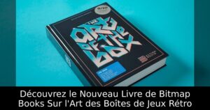 Découvrez le Nouveau Livre de Bitmap Books Sur l'Art des Boîtes de Jeux Rétro